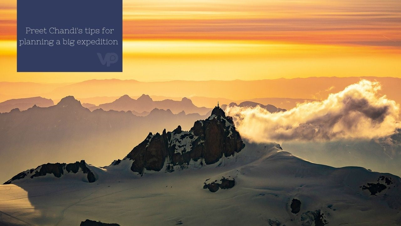 Preet Chandi's tips for planning a big expedition