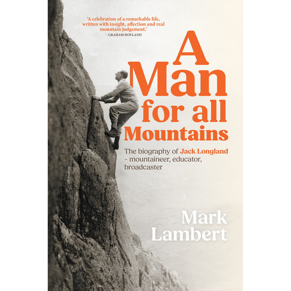A Man for All Mountains: The biography of Jack Longland – mountaineer, educator, broadcaster, by Mark Lambert cover image 9781898573289