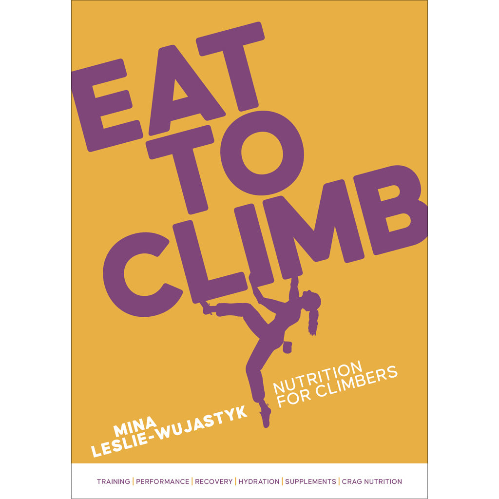 Eat to Climb – Nutrition for Climbers – by Mina Leslie-Wujastyk cover image 9781839812729