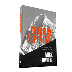 Eternal Alpinist: A bottom-to-top climbing memoir by Mick Fowler cover mock-up 9781839813160