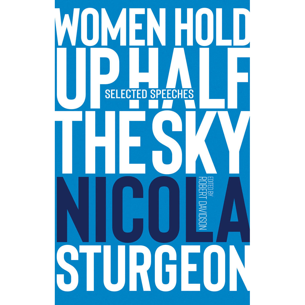 Women Hold Up Half the Sky Selected Speeches by Nicola Sturgeon cover 9781913207601.jpg