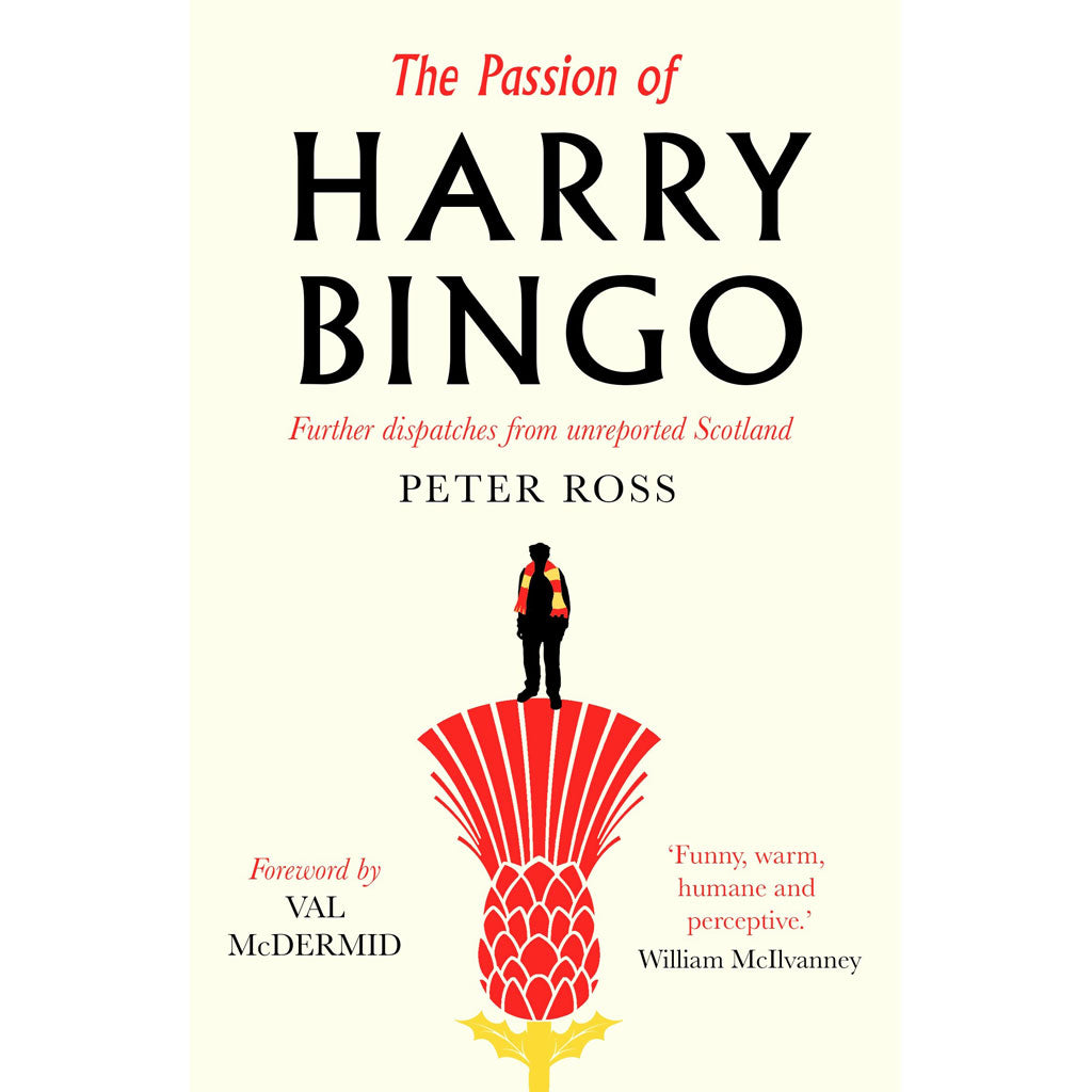 The Passion of Harry Bingo: Further Dispatches from Unreported Scotland by Peter Ross
9781910985816