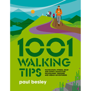 1001 Walking Tips by Paul Besley features navigation, fitness, gear and safety advice for hillwalkers, trekkers and urban adventurers.