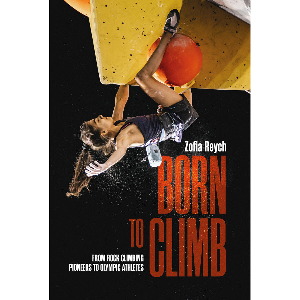 Born to Climb by Zofia Reych is a climbing book that explores bouldering and rock climbing history.