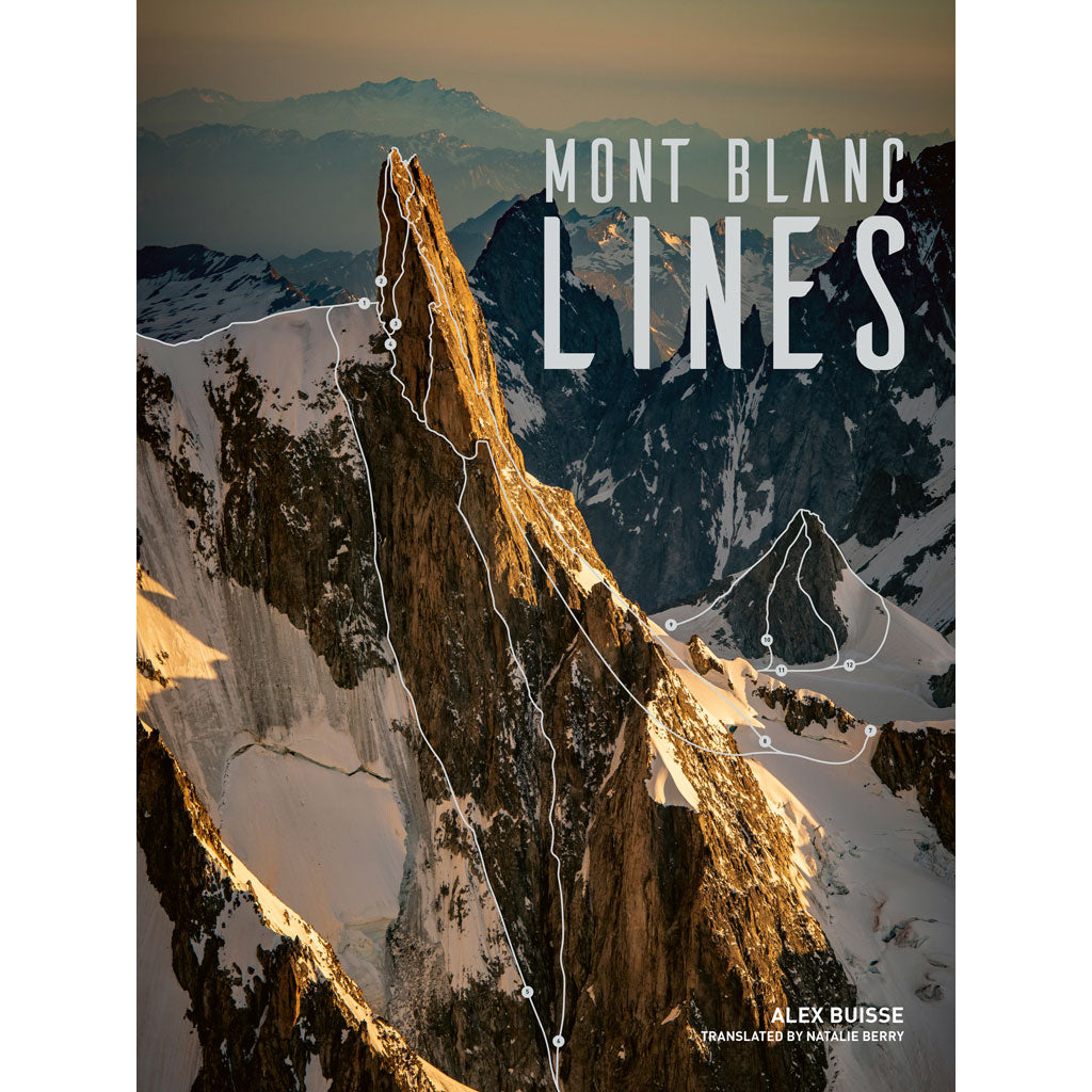 Mont Blanc Lines by Alex Buisse features stories and photos that celebrate the finest climbing and skiing lines of the Mont Blanc massif.