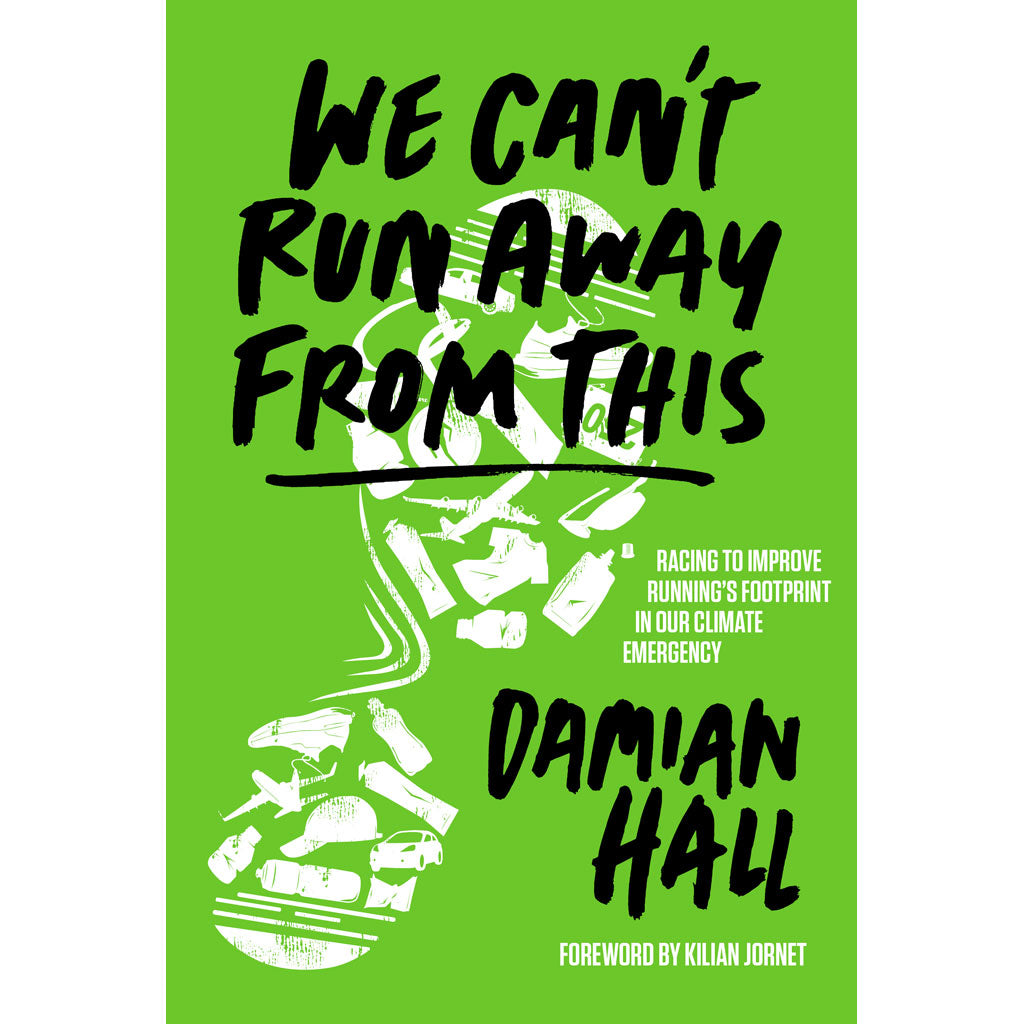 In We Can’t Run Away From This, ultrarunner Damian Hall examines how disposing of running shoes and trainers impacts the environment.